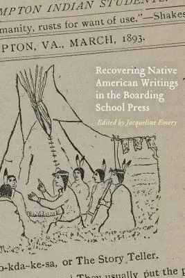 Recovering Native American Writings in the Boarding School Press (Znovuobjevení indiánských spisů v nakladatelství Boarding School Press) - Recovering Native American Writings in the Boarding School Press