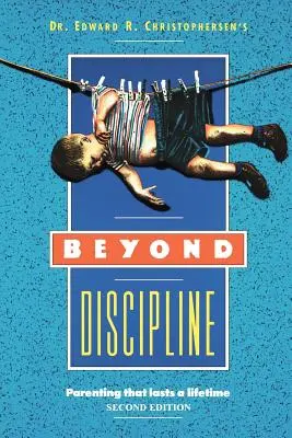 Za hranice kázně: Rodičovství, které vydrží celý život - Beyond Discipline: Parenting that lasts a lifetime