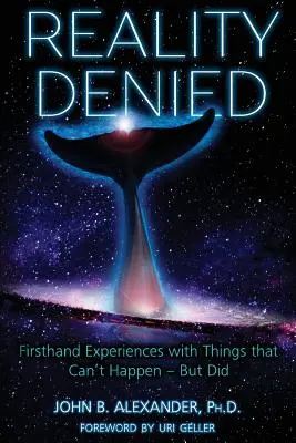 Realita popřena: Zkušenosti z první ruky s věcmi, které se nemohou stát - ale staly se - Reality Denied: Firsthand Experiences with Things that Can't Happen - But Did