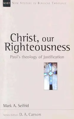 Kristus, naše spravedlnost: Pavlova teologie ospravedlnění - Christ, Our Righteousness: Paul's Theology of Justification