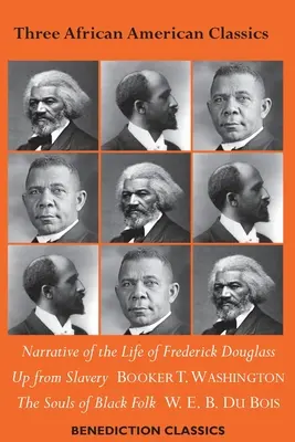 Tři afroamerické klasiky: Vyprávění o životě Fredericka Douglasse, Vzhůru z otroctví: Autobiografie, Duše černošského lidu. - Three African American Classics: Narrative of the Life of Frederick Douglass, Up from Slavery: An Autobiography, The Souls of Black Folk