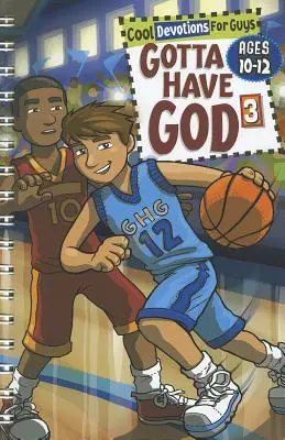 Gotta Have God 3: Cool Devotions pro kluky ve věku 10-12 let - Gotta Have God 3: Cool Devotions for Guys Ages 10-12