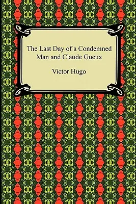 Poslední den odsouzence a Claude Gueux - The Last Day of a Condemned Man and Claude Gueux