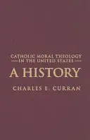 Katolická morální teologie ve Spojených státech: Dějiny Spojených států amerických - Catholic Moral Theology in the United States: A History