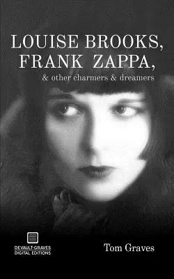 Louise Brooks, Frank Zappa a další kouzelníci a snílci - Louise Brooks, Frank Zappa, & Other Charmers & Dreamers