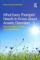 Co potřebuje každý terapeut vědět o úzkostných poruchách: Klíčové pojmy, poznatky a intervence - What Every Therapist Needs to Know About Anxiety Disorders: Key Concepts, Insights, and Interventions