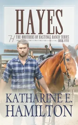 Hayes: Bratři z ranče Hastings Series: Kniha pátá: Hastingsova rodina: Kniha pátá - Hayes: The Brothers of Hastings Ranch Series: Book Five