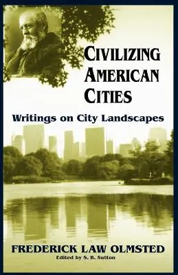 Civilizace amerických měst: Spisy o městské krajině - Civilizing American Cities: Writings on City Landscapes