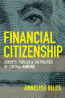 Finanční občanství: Finanční občanství: experti, veřejnost a politika centrálního bankovnictví - Financial Citizenship: Experts, Publics, and the Politics of Central Banking