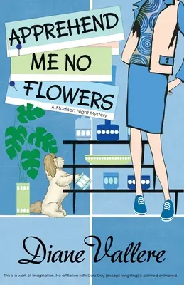 Neberte mi žádné květiny: Madison Night Mad for Mod Mystery - Apprehend Me No Flowers: Madison Night Mad for Mod Mystery