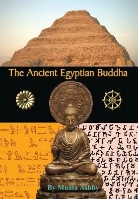 Staroegyptský Buddha: Staroegyptský Buddha: Staroegyptské počátky buddhismu. - The Ancient Egyptian Buddha: The Ancient Egyptian Origins of Buddhism