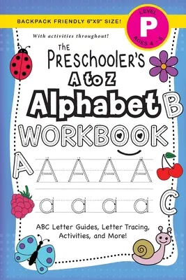 Pracovní sešit Abeceda pro předškoláky od A do Z: (věk 4-5 let) Průvodce písmeny ABC, obkreslování písmen, aktivity a další! - The Preschooler's A to Z Alphabet Workbook: (Ages 4-5) ABC Letter Guides, Letter Tracing, Activities, and More!