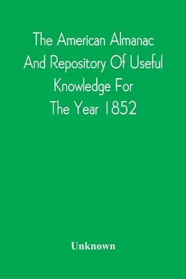 The American Almanac And Repository of Useful Knowledge for the Year 1852 (Americký almanach a sbírka užitečných poznatků na rok 1852) - The American Almanac And Repository Of Useful Knowledge For The Year 1852