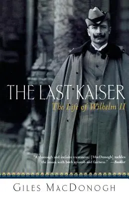Poslední císař: Život Viléma II. - The Last Kaiser: The Life of Wilhelm II