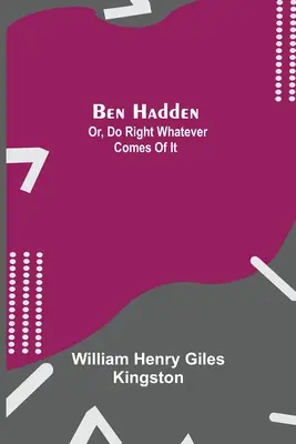 Ben Hadden; aneb, Dělej správně, ať už z toho vzejde cokoli - Ben Hadden; Or, Do Right Whatever Comes Of It