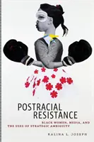 Postrasový odpor: Černošky, média a využití strategické nejednoznačnosti: dvě hry - Postracial Resistance: Black Women, Media, and the Uses of Strategic Ambiguity