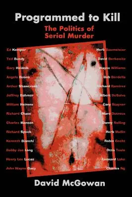 Naprogramováno k zabíjení: Politika sériových vražd - Programmed to Kill: The Politics of Serial Murder