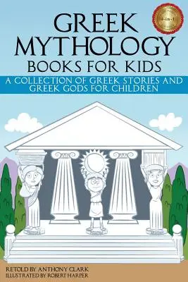 Knihy o řecké mytologii pro děti: Sbírka řeckých příběhů a řeckých bohů pro děti - Greek Mythology Books for Kids: A Collection of Greek Stories and Greek Gods for Children