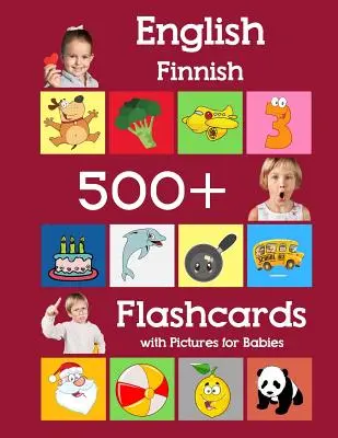 Angličtina finština 500 Flashcards with Pictures for Babies: Učební kartičky s frekvencí slovíček pro děti batolata předškolního věku a mateřskou školu. - English Finnish 500 Flashcards with Pictures for Babies: Learning homeschool frequency words flash cards for child toddlers preschool kindergarten and
