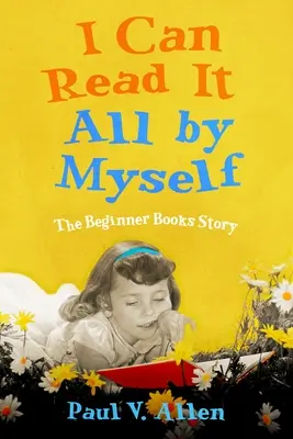 Dokážu si to přečíst sám: Příběh knihy pro začátečníky - I Can Read It All by Myself: The Beginner Books Story