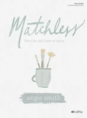 Matchless - Bible Study Book: Život a láska Ježíšova - Matchless - Bible Study Book: The Life and Love of Jesus