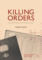 Vražedné rozkazy: Telegramy Talata Paši a arménská genocida - Killing Orders: Talat Pasha's Telegrams and the Armenian Genocide