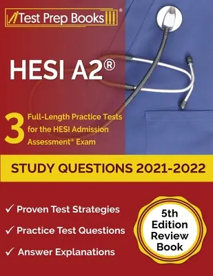 HESI A2 Study Questions 2021-2022: 3 plnohodnotné cvičné testy k přijímací zkoušce HESI [5. vydání]. - HESI A2 Study Questions 2021-2022: 3 Full-Length Practice Tests for the HESI Admission Assessment Exam [5th Edition Review Book]