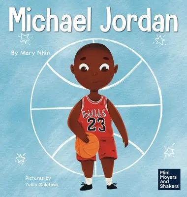 Michael Jordan: Dětská kniha o tom, jak se nebát neúspěchu, abys uspěl a stal se G.O.A.T. - Michael Jordan: A Kid's Book About Not Fearing Failure So You Can Succeed and Be the G.O.A.T.