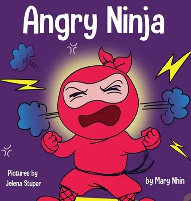 Rozzlobený nindža: Dětská kniha o boji se vztekem a jeho zvládání - Angry Ninja: A Children's Book About Fighting and Managing Anger