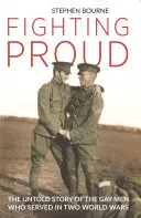 Hrdá bojovnice: Nevyprávěný příběh homosexuálů, kteří sloužili ve dvou světových válkách - Fighting Proud: The Untold Story of the Gay Men Who Served in Two World Wars
