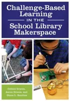 Učení založené na výzvách ve školní knihovně Makerspace - Challenge-Based Learning in the School Library Makerspace