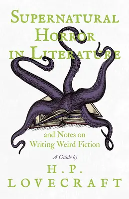 Nadpřirozený horor v literatuře a poznámky k psaní weird fiction - Průvodce H. P. Lovecraftem - Supernatural Horror in Literature and Notes on Writing Weird Fiction - A Guide by H. P. Lovecraft