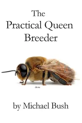 Praktický chovatel královen: Včelařství přirozeně - The Practical Queen Breeder: Beekeeping Naturally