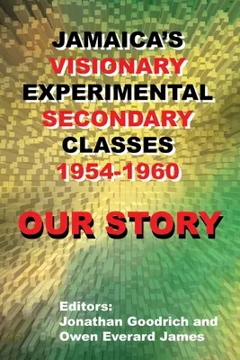 Náš příběh: Jamajka: vizionářské experimentální střední školy 1954-1960 - Our Story: Jamaica's Visionary Experimental Secondary Classes 1954 - 1960