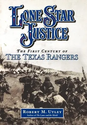 Osamělá hvězda spravedlnosti: První století texaských rangerů - Lone Star Justice: The First Century of the Texas Rangers