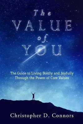 Hodnota tebe: Průvodce odvážným a radostným životem díky síle základních hodnot - The Value of You: The Guide to Living Boldly and Joyfully Through the Power of Core Values
