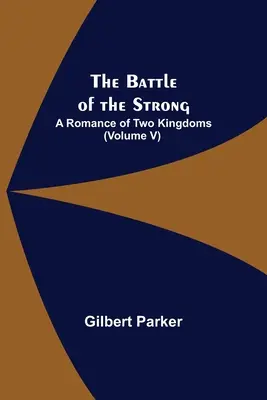 Bitva silných; román o dvou královstvích (svazek V) - The Battle of the Strong; A Romance of Two Kingdoms (Volume V)