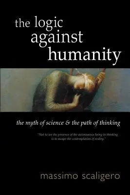 Logika proti lidskosti: Mýtus vědy a cesta myšlení - The Logic Against Humanity: The Myth of Science and the Path of Thinking