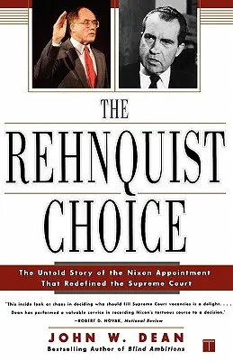 Rehnquistova volba: Nevyřčený příběh Nixonova jmenování, které nově definovalo Nejvyšší soud - The Rehnquist Choice: The Untold Story of the Nixon Appointment That Redefined the Supreme Court