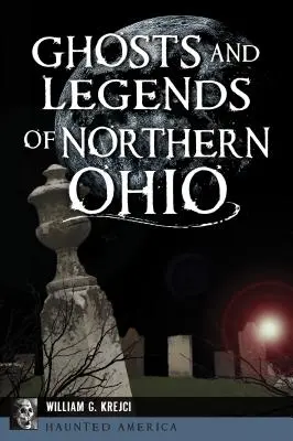 Strašidla a legendy severního Ohia - Ghosts and Legends of Northern Ohio