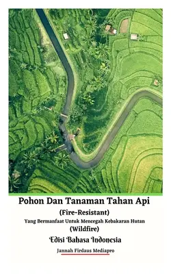 Stromy a rostliny odolné proti požárům a užitečné pro prevenci požárů Indonéské vydání - Pohon Dan Tanaman Tahan Api (Fire-Resistant) Yang Bermanfaat Untuk Mencegah Kebakaran Hutan (Wildfire) Edisi Bahasa Indonesia