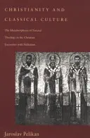 Křesťanství a klasická kultura: Metamorfóza přirozené teologie v křesťanském setkání s helénismem. - Christianity and Classical Culture: The Metamorphosis of Natural Theology in the Christian Encounter with Hellenism