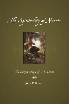 Spiritualita Narnie: Lewis: Hlubší kouzlo Narnie: Hlubší kouzlo C. S. Lewise (The Deeper Magic of C. S. Lewis) - The Spirituality of Narnia: The Deeper Magic of C.S. Lewis