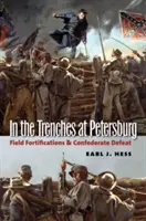 V zákopech u Petrohradu: Polní opevnění a porážka Konfederace - In the Trenches at Petersburg: Field Fortifications & Confederate Defeat