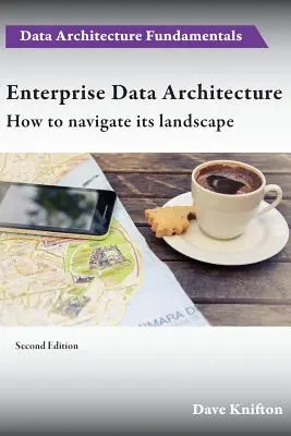 Architektura podnikových dat: Jak se orientovat v její krajině - Enterprise Data Architecture: How to navigate its landscape