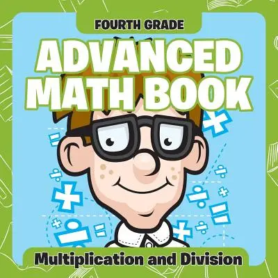 Knihy pro pokročilé matematiky pro 4. třídu: Násobení a dělení - Fourth Grade Advanced Math Books: Multiplication and Division
