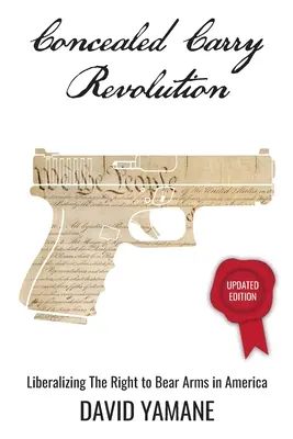 Revoluce ve skrytém nošení: Vydání: Liberalizace práva nosit zbraň v Americe, aktualizované vydání - Concealed Carry Revolution: Liberalizing the Right to Bear Arms in America, Updated Edition