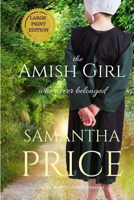 Amišské děvče, které nikdy nepatřilo VELKÝ TISK - The Amish Girl Who Never Belonged LARGE PRINT