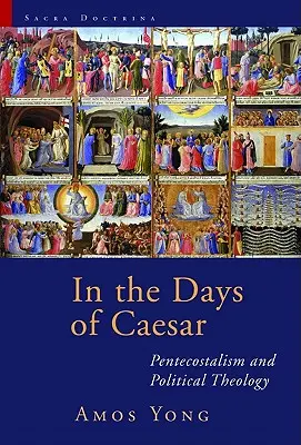 Ve dnech císaře: Letniční teologie a politická teologie v době císaře: Letniční teologie a politická teologie v době císaře - In the Days of Caesar: Pentecostalism and Political Theology