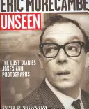 Eric Morecambe neviděn: Ztracené deníky, vtipy a fotografie. - Eric Morecambe Unseen: The Lost Diaries, Jokes and Photographs